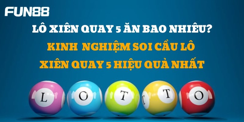 Xiên 5 là gì? Giải đáp về xiên 5 ăn bao nhiêu mới nhất 