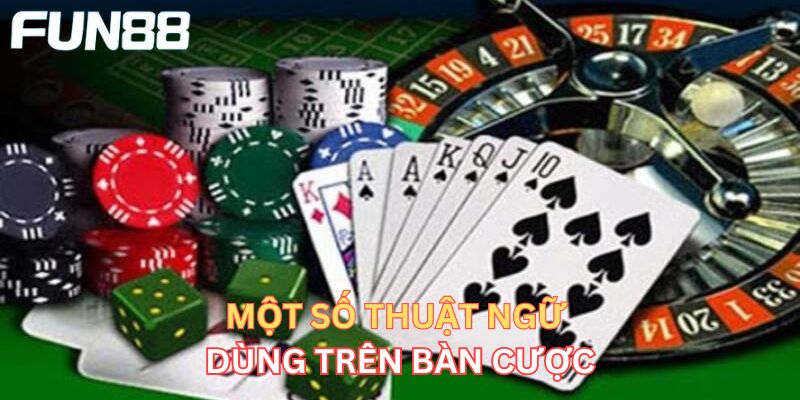 Tổng Hợp Các Thuật Ngữ Casino Thường Gặp Khi Cá Cược Thuật ngữ casino trên bàn cược