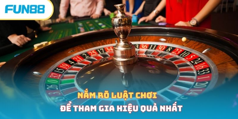 Nắm rõ luật chơi để tham gia hiệu quả nhất 