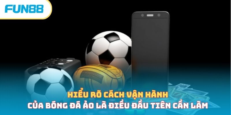 Bóng đá ảo - Hình thức cá cược tính hành thời 4.0 Hiểu rõ cách vận hành của bóng đá ảo là điều đầu tiên cần làm